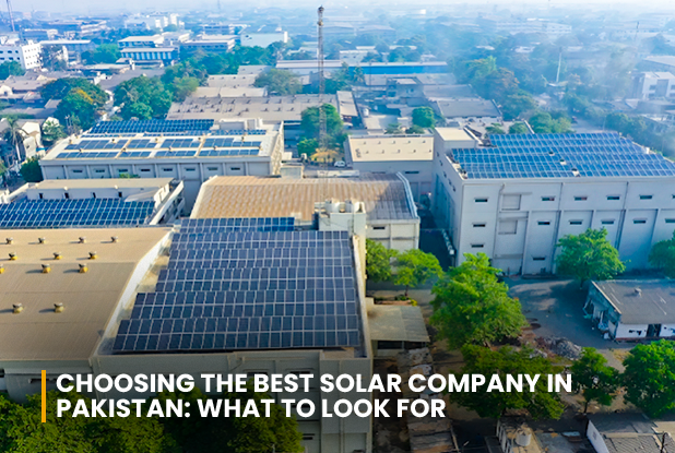 Choosing the Best Solar Company in Pakistan What to Look For